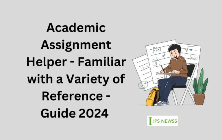 Academic Assignment Helper – Familiar with a Variety of Reference – Guide 2024